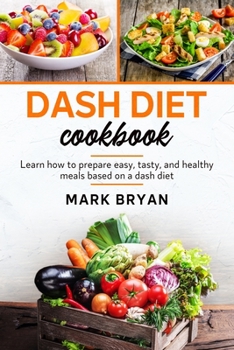 Paperback Dash diet cookbook: Learn how to prepare easy, tasty and healthy meals based on a dash diet Book