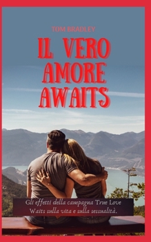 Il Vero Amore АwАits: Gli effetti della campagna True Love Waits sulla vita e sulla sessualit?.