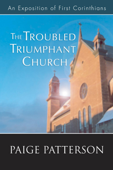 Paperback The Troubled Triumphant Church: An Exposition of First Corinthians Book