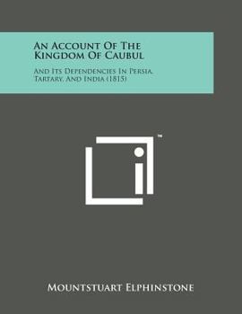 Paperback An Account of the Kingdom of Caubul: And Its Dependencies in Persia, Tartary, and India (1815) Book