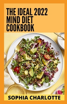 Paperback The Ideal 2022 Mind Diet Cookbook: 100+ Quick and Delicious Recipes for Enhancing Brain Function and Helping Prevent Alzheimer's and Dementia Book