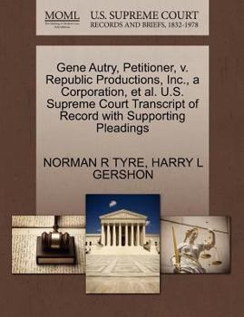 Paperback Gene Autry, Petitioner, V. Republic Productions, Inc., a Corporation, et al. U.S. Supreme Court Transcript of Record with Supporting Pleadings Book