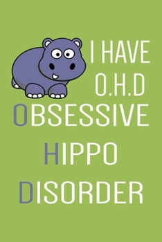 Paperback Obsessive Hippo Disorder: Funny Hippo Journal & Planner To Write In, Perfect For Taking Notes & Journaling, Gift Idea For Hippo lovers. Book