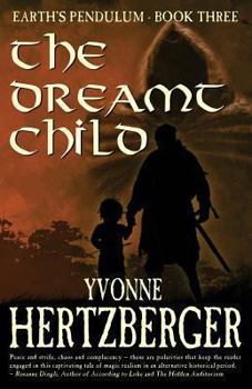 The Dreamt Child: Earth's Pendulum, Book Three - Book #3 of the Earth's Pendulum