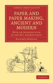 Paperback Paper and Paper Making, Ancient and Modern: With an Introduction by the Rev. George Croly Book
