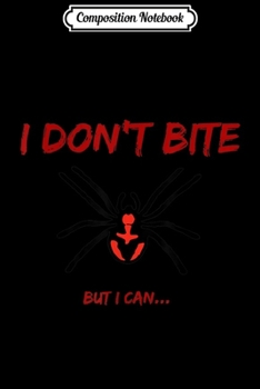 Paperback Composition Notebook: I Don't Bite But I Can Black Widow Spider Journal/Notebook Blank Lined Ruled 6x9 100 Pages Book