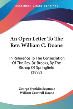 Paperback An Open Letter To The Rev. William C. Doane: In Reference To The Consecration Of The Rev. Dr. Brooks, By The Bishop Of Springfield (1892) Book
