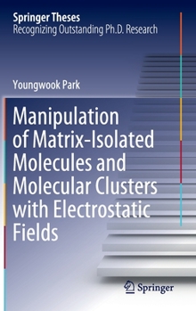 Hardcover Manipulation of Matrix-Isolated Molecules and Molecular Clusters with Electrostatic Fields Book