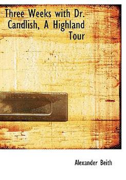 Paperback Three Weeks with Dr. Candlish, a Highland Tour [Large Print] Book
