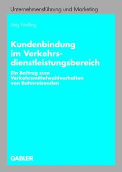 Paperback Kundenbindung Im Verkehrsdienstleistungsbereich: Ein Beitrag Zum Verkehrsmittelwahlverhalten Von Bahnreisenden [German] Book