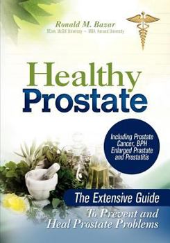 Paperback Healthy Prostate: The Extensive Guide To Prevent and Heal Prostate Problems Including Prostate Cancer, BPH Enlarged Prostate and Prostat Book