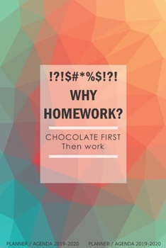Why Homework? Chocolate First Then Work: Planner / Agenda: Week to View, Lightweight, Slim and Simple because your bag is heavy enough. No unnecessary ... 13 months. Aug 2019 to Sept 2020.)