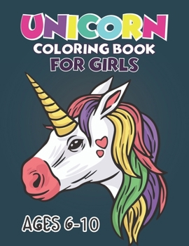 Paperback Unicorn Coloring Book For Girls Ages 6-10: Unicorn Coloring Book for Kids and Holiday Activity Books for Kids (Unicorn Books for Kids) Book
