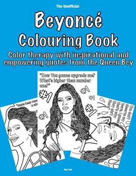 Paperback The Unofficial Beyonc? Colouring Book: Color therapy with inspirational and empowering quotes from the Queen Bey Book