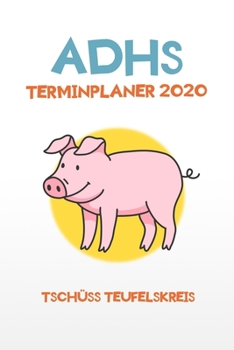 ADHS Terminplaner 2020 - Tschüss Teufelskreis: Terminkalender, Wochen- und Monatsplaner, Kalender für das Jahr 2020, Selbsthilfe bei ADHS/ADS (German Edition)