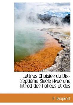 Hardcover Lettres Choisies Du Dix-Septi Me Si Cle Avec Une Introd Des Notices Et Des Book