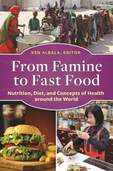 Hardcover From Famine to Fast Food: Nutrition, Diet, and Concepts of Health Around the World Book