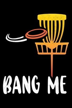 Paperback Bang Me: Funny Disc Golf Fan Lined Notebook Journal Diary 6x9 Book