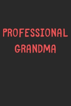 Professional Grandma: Lined Journal, 120 Pages, 6 x 9, Funny Grandma Gift Idea, Black Matte Finish (Professional Grandma Journal)