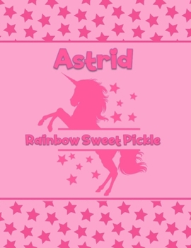 Paperback Astrid Rainbow Sweet Pickle: Personalized Draw & Write Book with Her Unicorn Name - Word/Vocabulary List Included for Story Writing Book