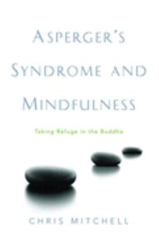 Paperback Asperger's Syndrome and Mindfulness: Taking Refuge in the Buddha Book