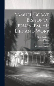 Hardcover Samuel Gobat, Bishop of Jerusalem, His Life and Work: A Biographical Sketch Book