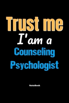 Paperback Trust Me I'm A Counseling Psychologist Notebook - Counseling Psychologist Funny Gift: Lined Notebook / Journal Gift, 120 Pages, 6x9, Soft Cover, Matte Book