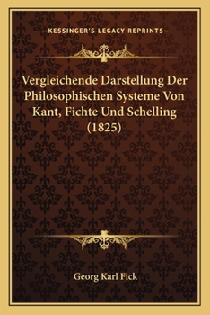 Paperback Vergleichende Darstellung Der Philosophischen Systeme Von Kant, Fichte Und Schelling (1825) [German] Book