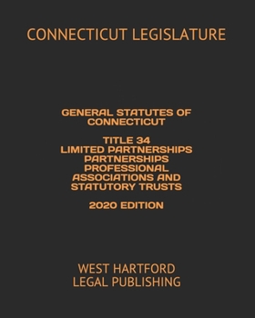 Paperback General Statutes of Connecticut Title 34 Limited Partnerships Partnerships Professional Associations and Statutory Trusts 2020 Edition: West Hartford Book