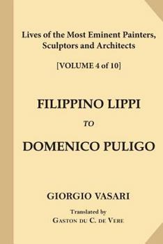 Paperback Lives of the Most Eminent Painters, Sculptors and Architects [Volume 4 of 10]: Filippino Lippi to Domenico Puligo Book