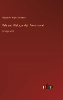 Hardcover Pele and Hiiaka; A Myth From Hawaii: in large print Book