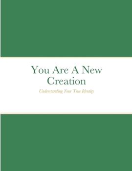 Paperback You Are A New Creation: Understanding Your True Identity Book