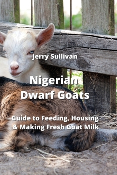 Paperback Nigerian Dwarf Goats: Guide to Feeding, Housing & Making Fresh Goat Milk Book