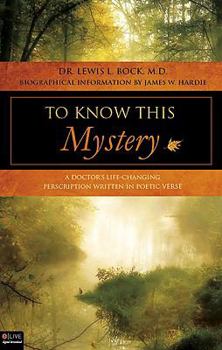 Paperback To Know This Mystery: A Doctor's Life-Changing Prescription Written in Poetic Verse Book