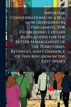 Paperback Impartial Considerations on a Bill now Depending in Parliament, for Establishing Certain Regulations for the Better Management of the Territories, Rev Book