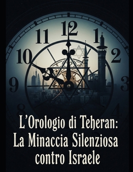 Paperback L'Orologio di Teheran: La Minaccia Silenziosa contro Israele [Italian] Book