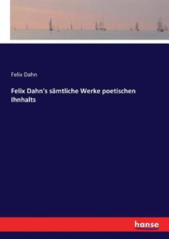 Paperback Felix Dahn's sämtliche Werke poetischen Ihnhalts [German] Book