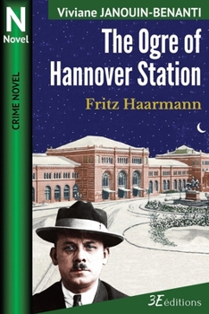 The Ogre of Hannover Station: Fritz Haarmann (Crime Novel)