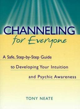Paperback Channeling for Everyone: A Safe, Step-By-Step Guide to Developing Your Intuition and Psychic Awareness Book