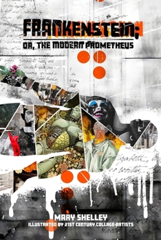 Paperback Frankenstein; or, the Modern Prometheus: Illustrated by 21st Century Collage Artists Book