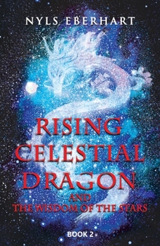 Paperback Rising Celestial Dragon: And the Wisdom of the Stars Book