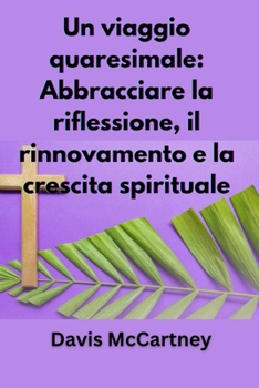 Paperback Un viaggio quaresimale: Abbracciare la riflessione, il rinnovamento e la crescita spirituale [Italian] Book