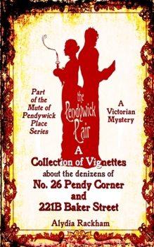 Paperback The Pendywick Pair: A Collection of Vignettes About the Denizens of No. 26 Pendy Corner and 221B Baker Street Book