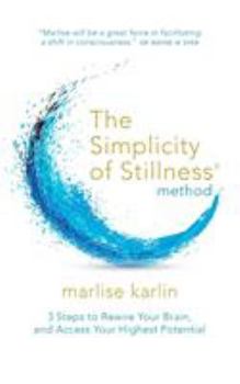 Paperback The Simplicity of Stillness Method: 3 Steps to Rewire Your Brain, and Access Your Highest Potential Book