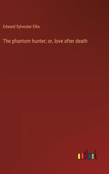 Hardcover The phantom hunter; or, love after death Book