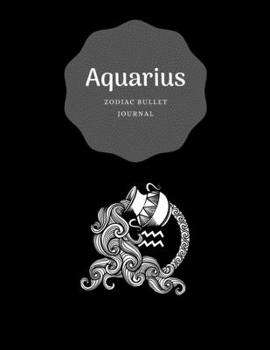 Aquarius Black Bullet Journal : Positive, Zodiac Diary Journal with Dots Composition Notebook Inspirational (110 Pages, 8. 5x11, Dots)