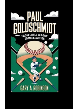 Paperback Paul Goldschmidt: From Little League to Big Leagues Book