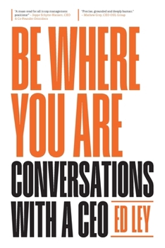 Paperback Be Where You Are: Conversations With a CEO Book