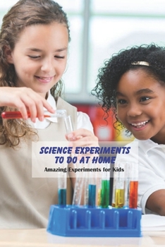 Paperback Science Experiments To Do at Home: Amazing Experiments for Kids: Science Book for Kids Book