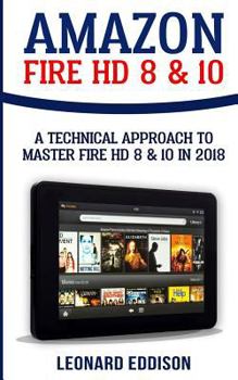 Paperback Amazon Fire HD 8 & 10: A Technical Approach To Master Fire HD 8 & 10 Book